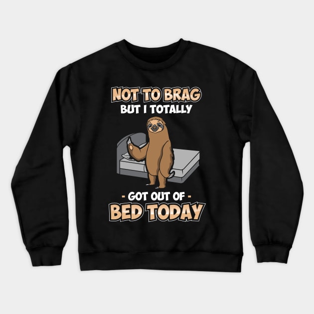 Funny Not To Brag But I Got Out Of Bed Today Sloth Crewneck Sweatshirt by theperfectpresents